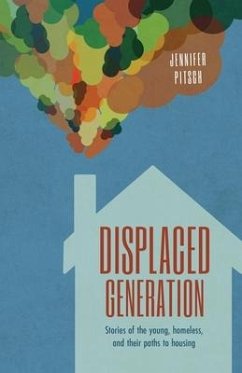 Displaced Generation: Stories of the Young, Homeless, and their Paths to Housing - Pitsch, Jennifer