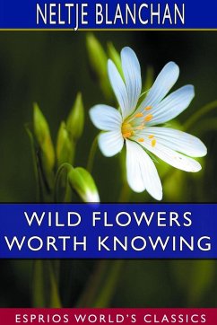 Wild Flowers Worth Knowing (Esprios Classics) - Blanchan, Neltje