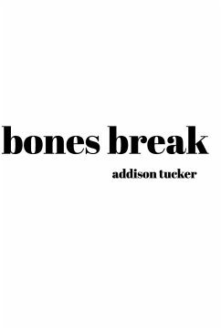 bones break - Tucker, Addison
