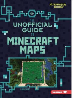 The Unofficial Guide to Minecraft Maps - Zajac, Linda