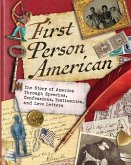 First Person American: The Story of America Through Speeches, Confessions, Testimonies, and Love Letters