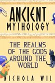 Ancient Mythology: The Realms of the Gods Around the World