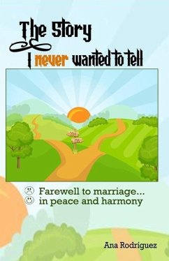 The Story I Never Wanted to Tell: Farewell to Marriage... in Peace and Harmony