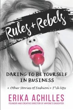 Rules and Rebels: Daring to be yourself in business + other stories of fashion + f*ck ups - Achilles, Erika