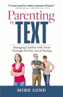 Parenting by Text: Managing Conflict with Teens Through the Fine Art of Texting Volume 1 - Lund, Mike