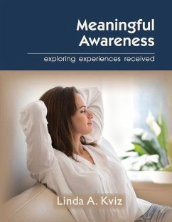Meaningful Awareness: Exploring Experiences Received Volume 1 - Kviz, Linda
