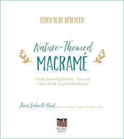 Natural-Themed Macramé: Stunning Animals, Trees and Other Earth-Inspired Wall Décor - Ledwell-Hunt, Janis
