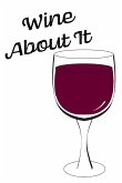 Wine About It - Blank Lined Notebook Wine About It - Blank Lined Notebook