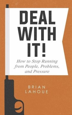 Deal With It!: How to Stop Running from People, Problems, and Pressure - Lahoue, Brian