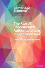 The Rise of Sophisticated Authoritarianism in Southeast Asia - Morgenbesser, Lee