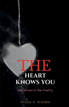 THE HEART KNOWS YOU - S., Ayush