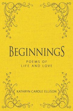 Beginnings: Poems of Life and Love - Ellison, Kathryn Carole