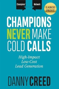 Champions Never Make Cold Calls: High-Impact, Low-Cost Lead Generation - Creed, Danny