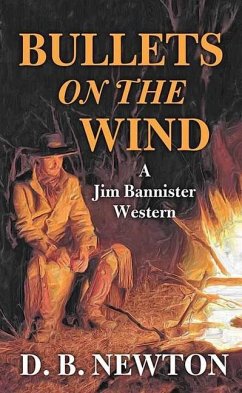 Bullets on the Wind: A Jim Bannister Western - Newton, D. B.