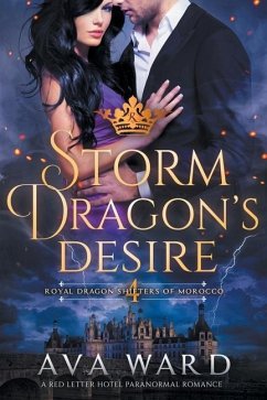 Storm Dragon's Desire: Royal Dragon Shifters of Morocco #4: A Red Letter Hotel Paranormal Romance - Ward, Ava