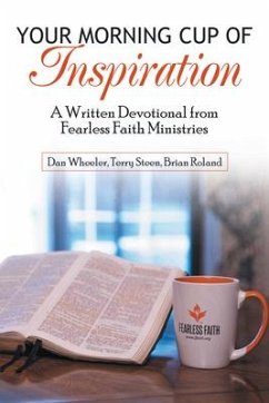 Your Morning Cup of Inspiration: A Written Devotional from Fearless Faith Ministries - Dan Wheeler; Terry Steen; Brian Roland