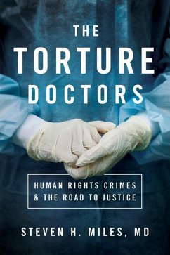 The Torture Doctors: Human Rights Crimes & the Road to Justice - Miles, Steven H.