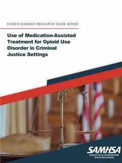 Use of Medication-Assisted Treatment for Opioid Use Disorder in Criminal Justice Settings ((Evidence-based Resource Guide Series) - Department Of Health And Human Services