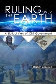 Ruling Over the Earth: A Biblical View of Civil Government