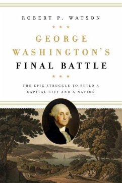 George Washington's Final Battle - Watson, Robert P