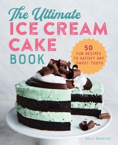 The Ultimate Ice Cream Cake Book - Mikolich, Kelly