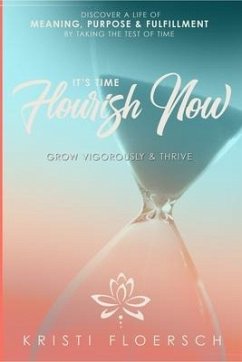 It's Time Flourish Now: Grow Vigorously & Thrive - Floersch, Kristi