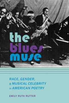 The Blues Muse: Race, Gender, and Musical Celebrity in American Poetry - Rutter, Emily Ruth