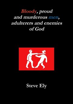 Bloody, proud and murderous men, adulterers and enemies of God - Ely, Steve