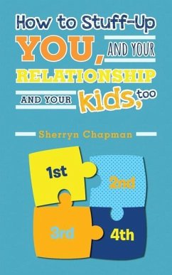 How to Stuff-Up You and Your Relationship and Your Kids, Too - Chapman, Sherryn