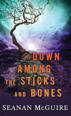 Down Among the Sticks and Bones: Wayward Children - Mcguire, Seanan