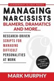 Managing Narcissists, Blamers, Dramatics and More...: Research-Driven Scripts For Managing Difficult Personalities At Work