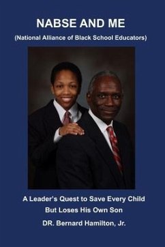 NABSE and ME (National Alliance of Black School Educators): A Leader's Quest to Save Every Child and Loses His Own Son - Hamilton, Bernard
