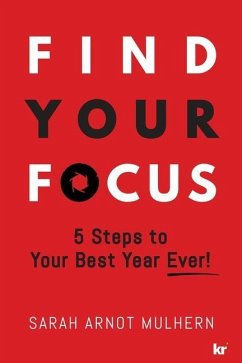 Find Your Focus: 5 Steps to Your Best Year Ever! - Arnot, Sarah