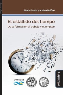 El estallido del tiempo: De la formación al trabajo y el empleo - Delfino, Andrea; Panaia, Marta