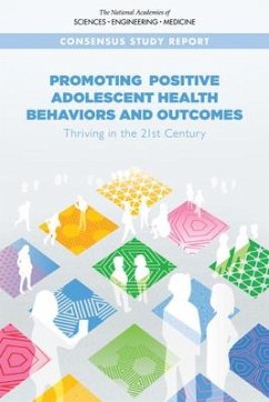 Promoting Positive Adolescent Health Behaviors and Outcomes - National Academies of Sciences Engineering and Medicine; Health And Medicine Division; Division of Behavioral and Social Sciences and Education; Board On Children Youth And Families; Committee on Applying Lessons of Optimal Adolescent Health to Improve Behavioral Outcomes for Youth