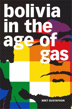 Bolivia in the Age of Gas - Gustafson, Bret
