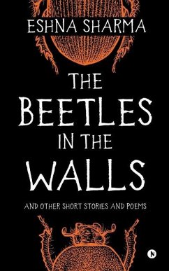 The Beetles in The Walls: and other short stories and poems - Eshna Sharma