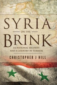Syria on the Brink: US National Security and a Country in Turmoil - Hill, Christopher J.