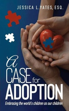 A Case for Adoption: Embracing the world's children as our children - Yates, Esq Jessica L.