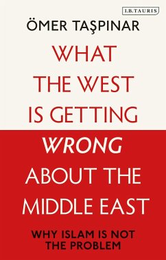 What the West is Getting Wrong about the Middle East - Taspinar, Omer (National War College and Brookings Institutions, U.S