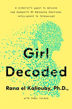 Girl Decoded: A Scientist's Quest to Reclaim Our Humanity by Bringing Emotional Intelligence to Technology - El Kaliouby, Rana; Colman, Carol