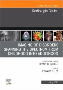 Imaging of Disorders Spanning the Spectrum from Childhood, an Issue of Radiologic Clinics of North America