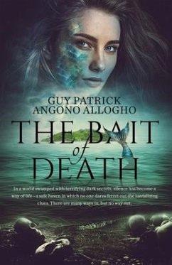 The Bait Of Death: In a world swamped with terrifying dark secrets.....there are many ways in, but no way out - Angono Allogho, Guy Patrick