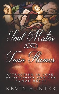 Soul Mates and Twin Flames: Attracting in Love, Friendships and the Human Heart - Hunter, Kevin