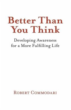 Better Than You Think: Developing Awareness for a More Fulfilling Life - Commodari, Robert