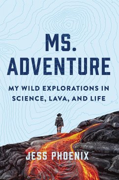 Ms. Adventure: My Wild Explorations in Science, Lava and Life - Phoenix, Jess