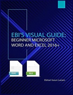 Ebi's Visual Guide: Beginner Microsoft Word and Excel 2016+ - Larsen, Ebitari Isoun