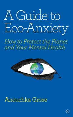 A Guide to Eco-Anxiety: How to Protect the Planet and Your Mental Health - Grose, Anouchka