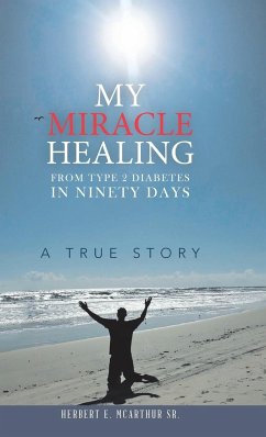 My Miracle Healing from Type 2 Diabetes in Ninety Days - McArthur Sr., Herbert E.