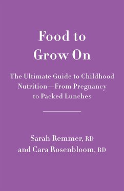 Food to Grow on: The Ultimate Guide to Childhood Nutrition--From Pregnancy to Packed Lunches - Remmer, Sarah; Rosenbloom, Cara